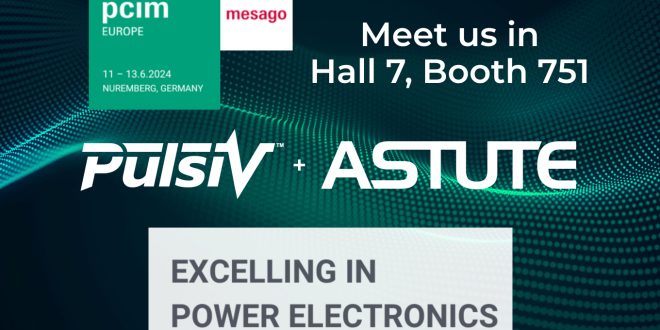 Pulsiv & Astute Electronics join forces to co-exhibit at PCIM Europe 2024